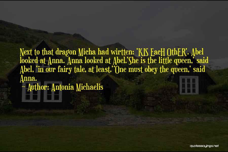 Antonia Michaelis Quotes: Next To That Dragon Micha Had Wirtten: 'kis Each Other'. Abel Looked At Anna. Anna Looked At Abel.'she Is The