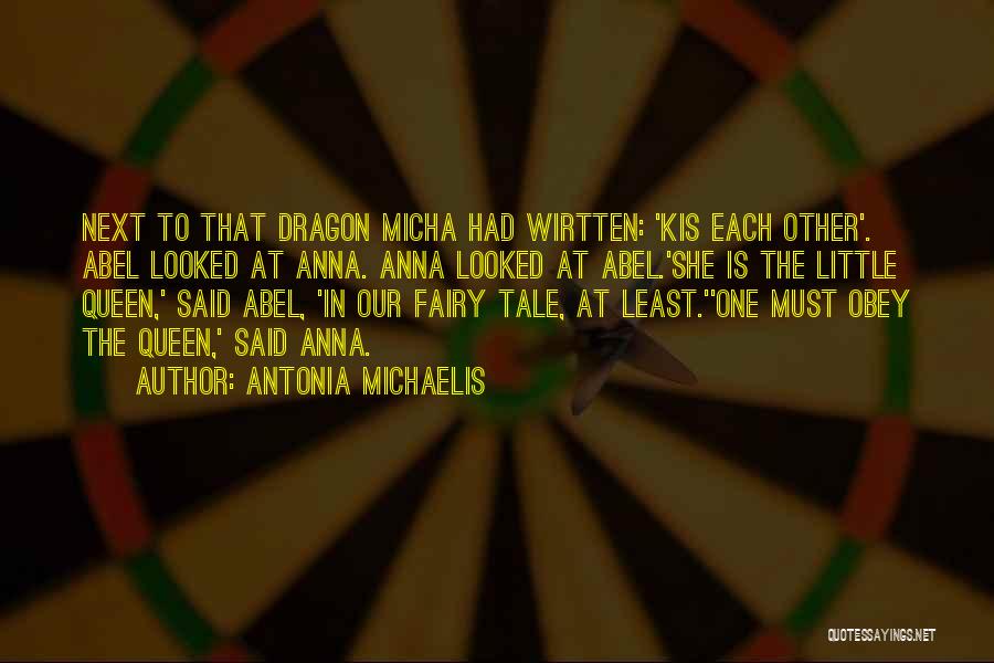 Antonia Michaelis Quotes: Next To That Dragon Micha Had Wirtten: 'kis Each Other'. Abel Looked At Anna. Anna Looked At Abel.'she Is The