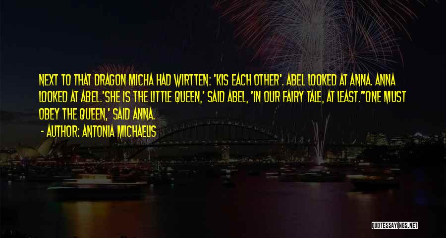 Antonia Michaelis Quotes: Next To That Dragon Micha Had Wirtten: 'kis Each Other'. Abel Looked At Anna. Anna Looked At Abel.'she Is The