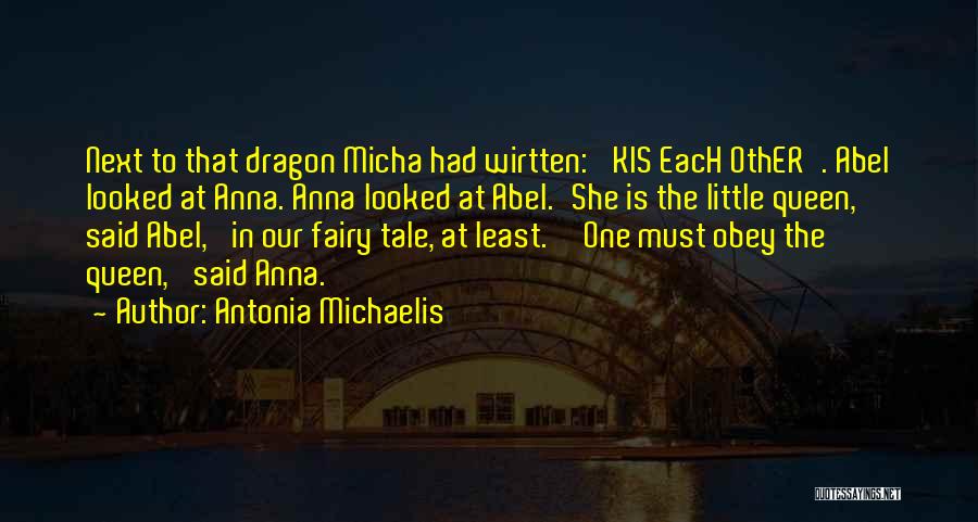 Antonia Michaelis Quotes: Next To That Dragon Micha Had Wirtten: 'kis Each Other'. Abel Looked At Anna. Anna Looked At Abel.'she Is The