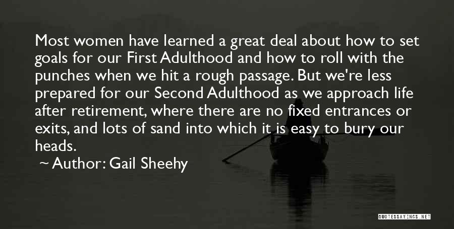 Gail Sheehy Quotes: Most Women Have Learned A Great Deal About How To Set Goals For Our First Adulthood And How To Roll