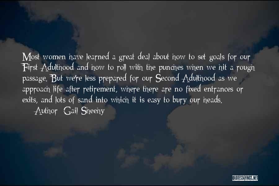 Gail Sheehy Quotes: Most Women Have Learned A Great Deal About How To Set Goals For Our First Adulthood And How To Roll