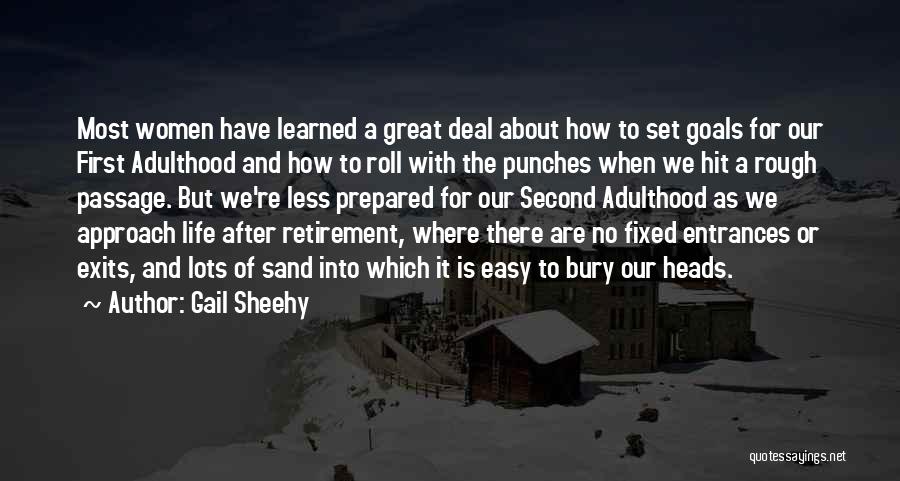 Gail Sheehy Quotes: Most Women Have Learned A Great Deal About How To Set Goals For Our First Adulthood And How To Roll