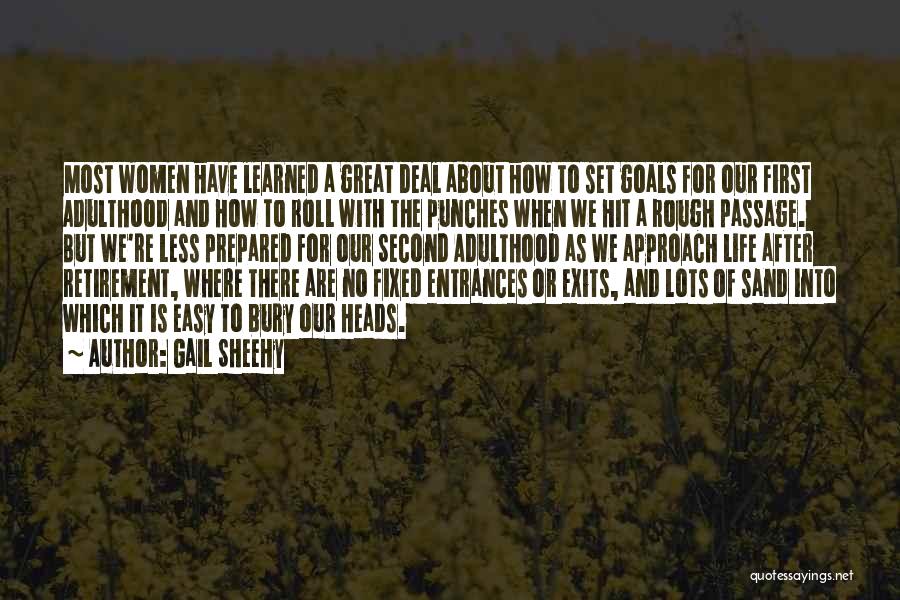 Gail Sheehy Quotes: Most Women Have Learned A Great Deal About How To Set Goals For Our First Adulthood And How To Roll