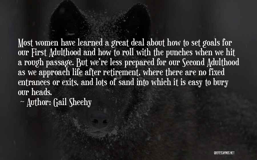 Gail Sheehy Quotes: Most Women Have Learned A Great Deal About How To Set Goals For Our First Adulthood And How To Roll