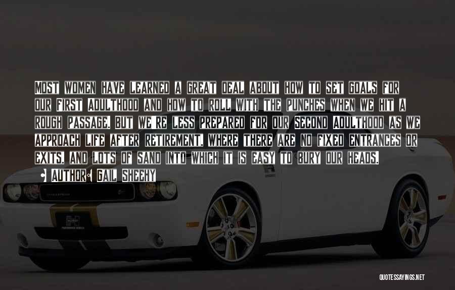 Gail Sheehy Quotes: Most Women Have Learned A Great Deal About How To Set Goals For Our First Adulthood And How To Roll