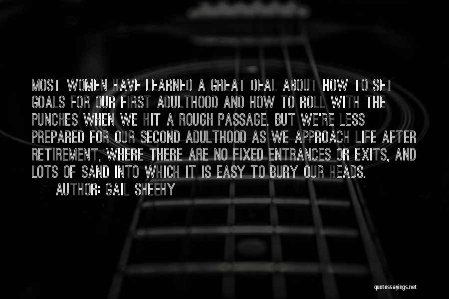 Gail Sheehy Quotes: Most Women Have Learned A Great Deal About How To Set Goals For Our First Adulthood And How To Roll