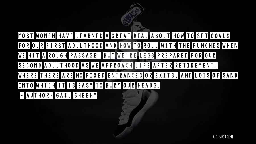 Gail Sheehy Quotes: Most Women Have Learned A Great Deal About How To Set Goals For Our First Adulthood And How To Roll