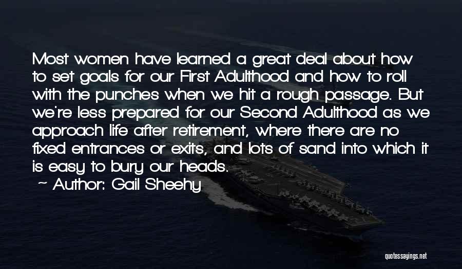 Gail Sheehy Quotes: Most Women Have Learned A Great Deal About How To Set Goals For Our First Adulthood And How To Roll