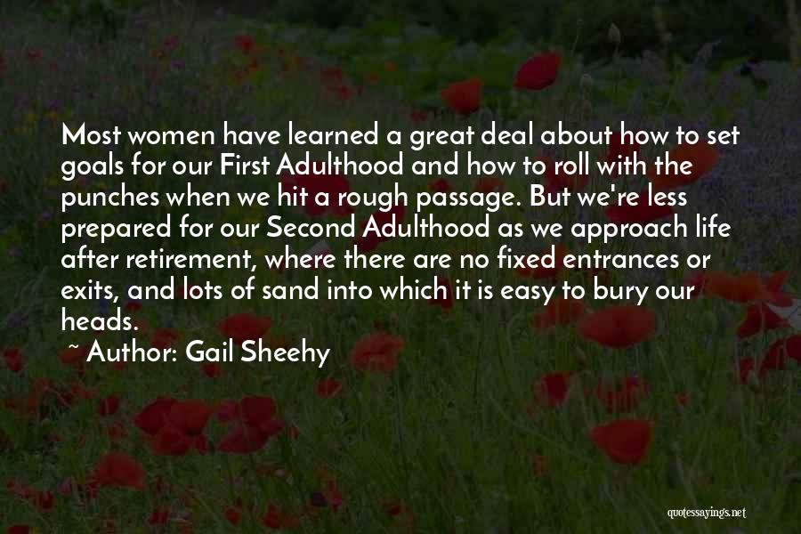 Gail Sheehy Quotes: Most Women Have Learned A Great Deal About How To Set Goals For Our First Adulthood And How To Roll