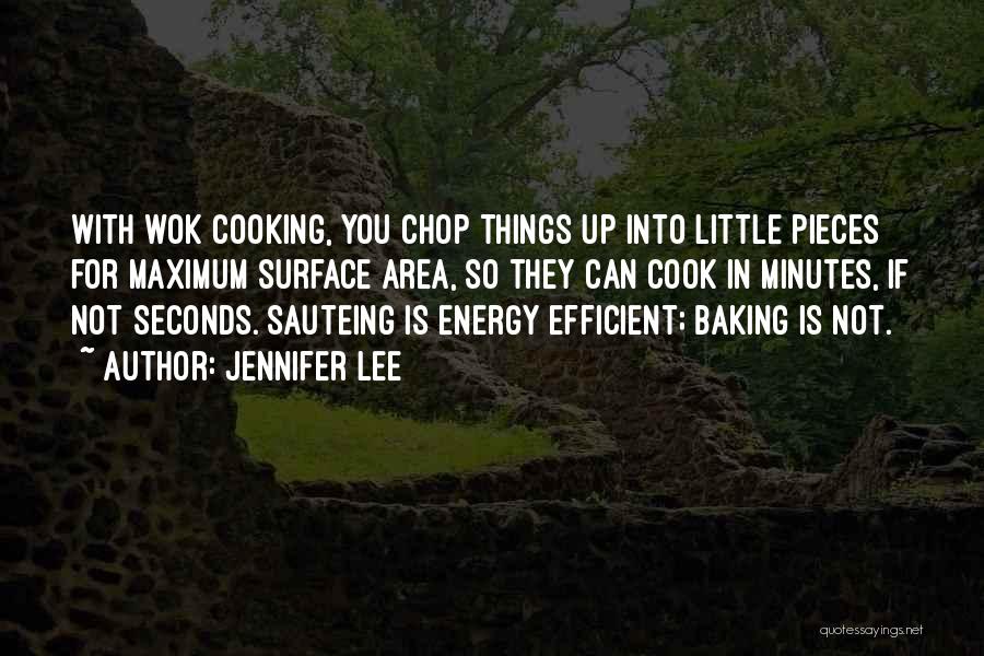 Jennifer Lee Quotes: With Wok Cooking, You Chop Things Up Into Little Pieces For Maximum Surface Area, So They Can Cook In Minutes,