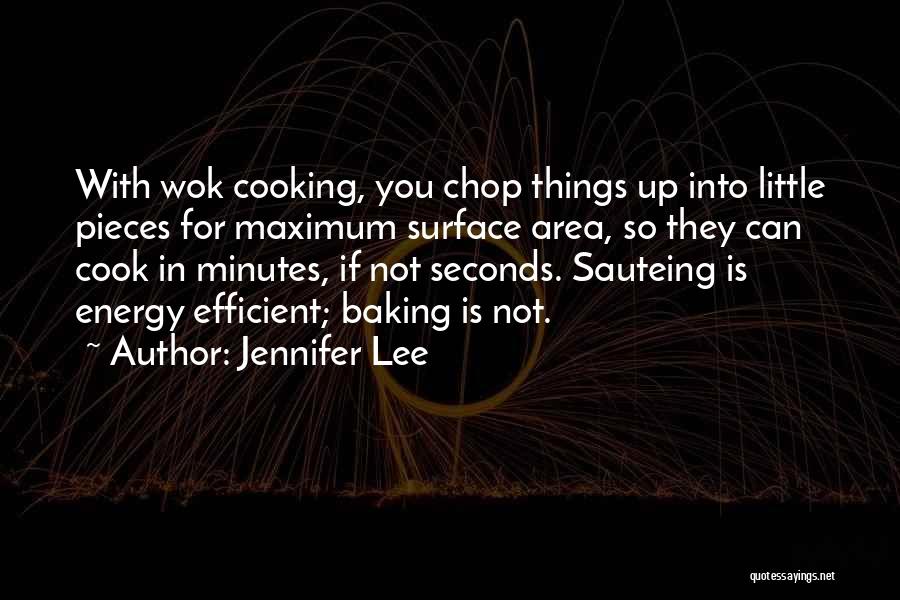 Jennifer Lee Quotes: With Wok Cooking, You Chop Things Up Into Little Pieces For Maximum Surface Area, So They Can Cook In Minutes,