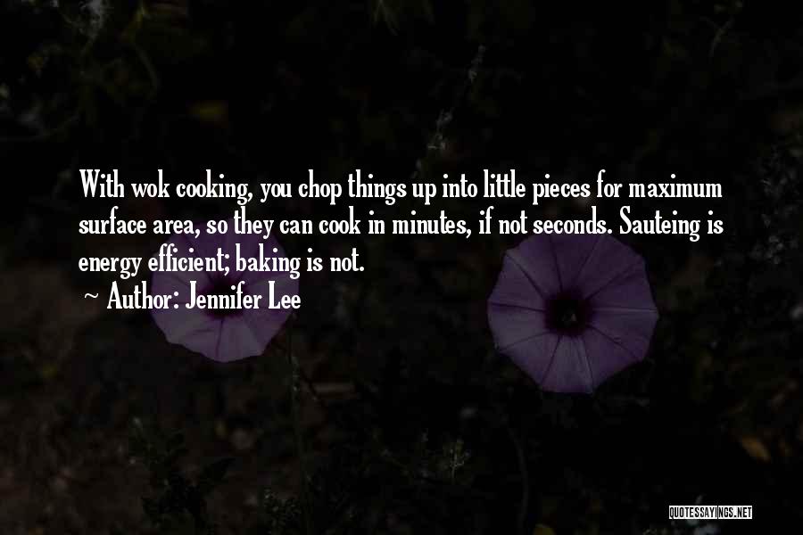 Jennifer Lee Quotes: With Wok Cooking, You Chop Things Up Into Little Pieces For Maximum Surface Area, So They Can Cook In Minutes,