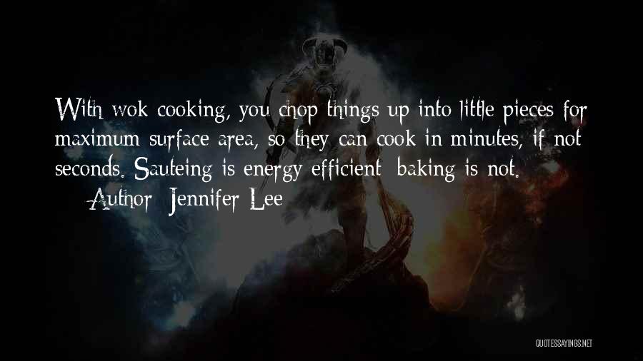 Jennifer Lee Quotes: With Wok Cooking, You Chop Things Up Into Little Pieces For Maximum Surface Area, So They Can Cook In Minutes,