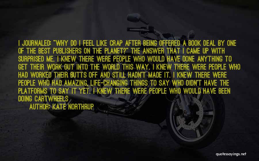 Kate Northrup Quotes: I Journaled: Why Do I Feel Like Crap After Being Offered A Book Deal By One Of The Best Publishers