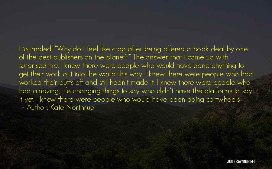 Kate Northrup Quotes: I Journaled: Why Do I Feel Like Crap After Being Offered A Book Deal By One Of The Best Publishers