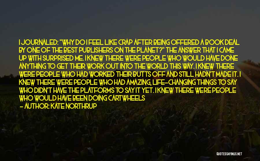 Kate Northrup Quotes: I Journaled: Why Do I Feel Like Crap After Being Offered A Book Deal By One Of The Best Publishers