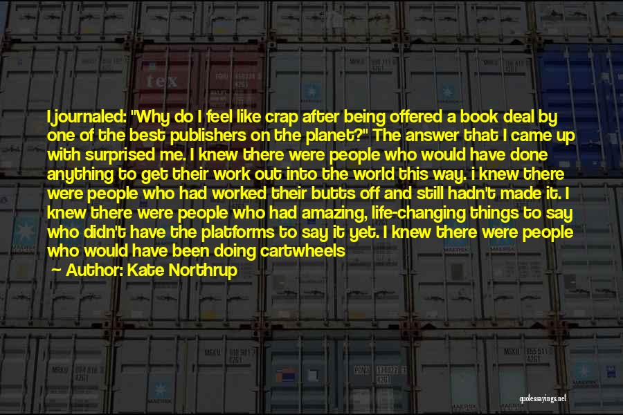 Kate Northrup Quotes: I Journaled: Why Do I Feel Like Crap After Being Offered A Book Deal By One Of The Best Publishers