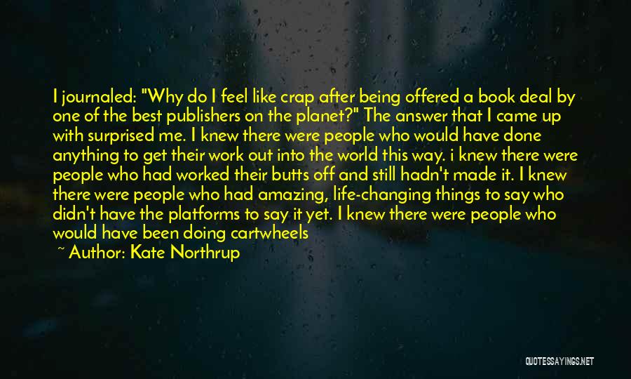 Kate Northrup Quotes: I Journaled: Why Do I Feel Like Crap After Being Offered A Book Deal By One Of The Best Publishers