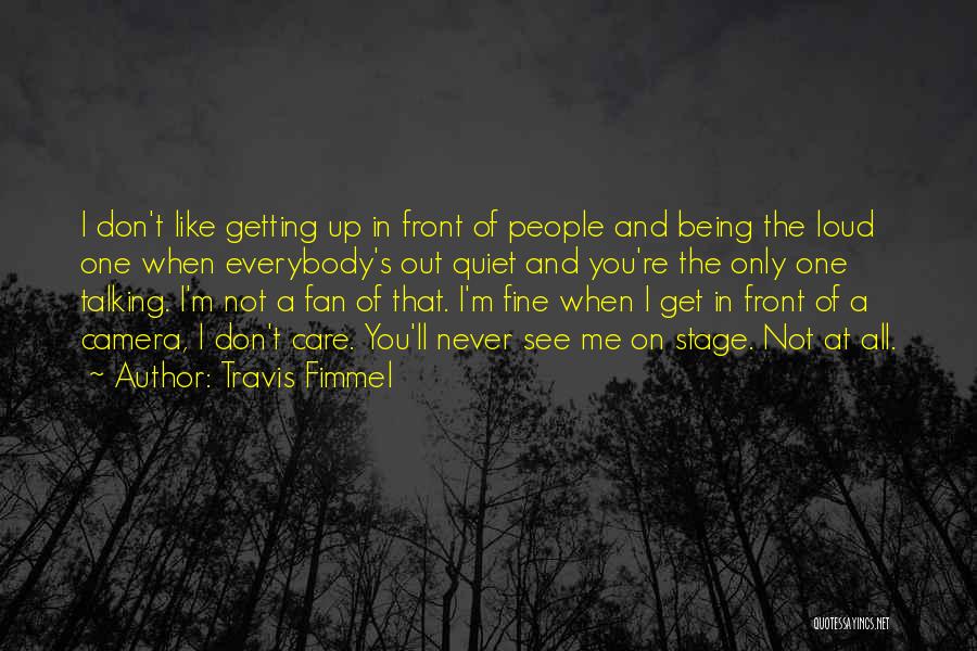 Travis Fimmel Quotes: I Don't Like Getting Up In Front Of People And Being The Loud One When Everybody's Out Quiet And You're