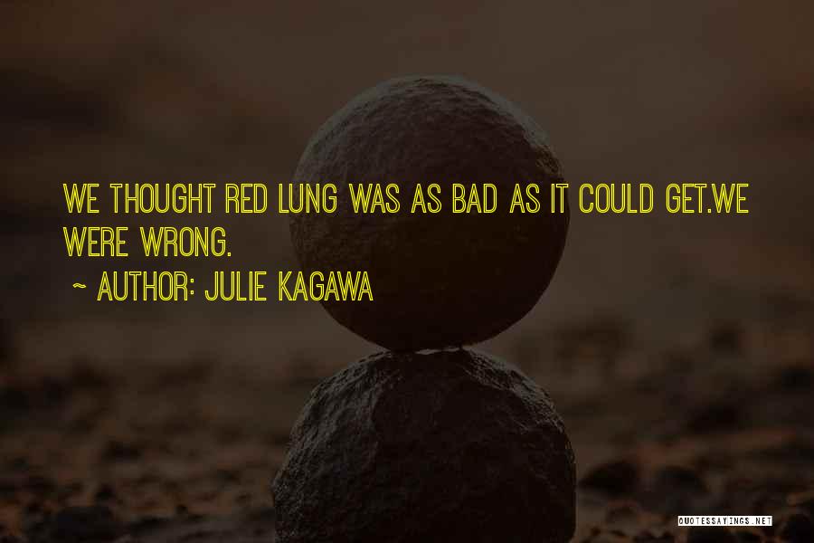 Julie Kagawa Quotes: We Thought Red Lung Was As Bad As It Could Get.we Were Wrong.