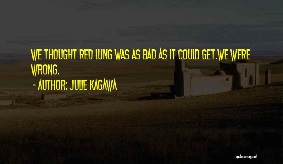 Julie Kagawa Quotes: We Thought Red Lung Was As Bad As It Could Get.we Were Wrong.