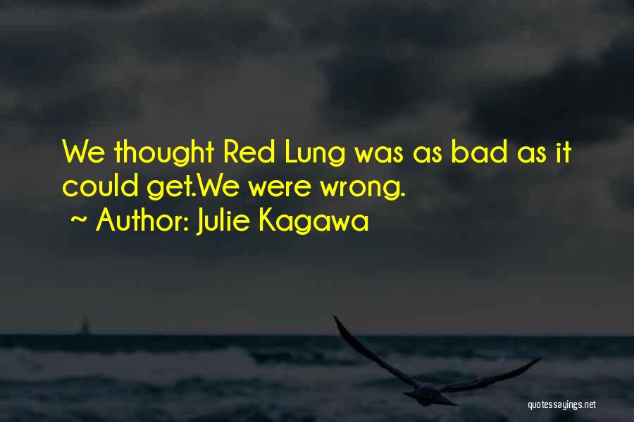 Julie Kagawa Quotes: We Thought Red Lung Was As Bad As It Could Get.we Were Wrong.