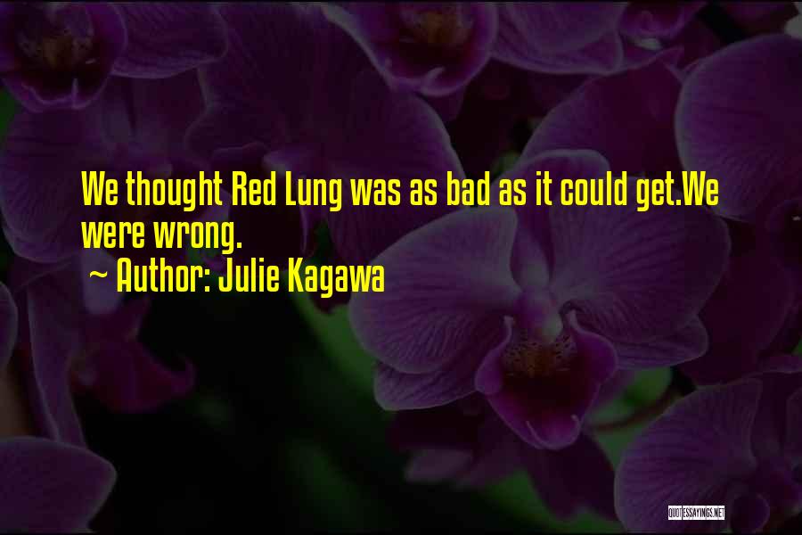 Julie Kagawa Quotes: We Thought Red Lung Was As Bad As It Could Get.we Were Wrong.