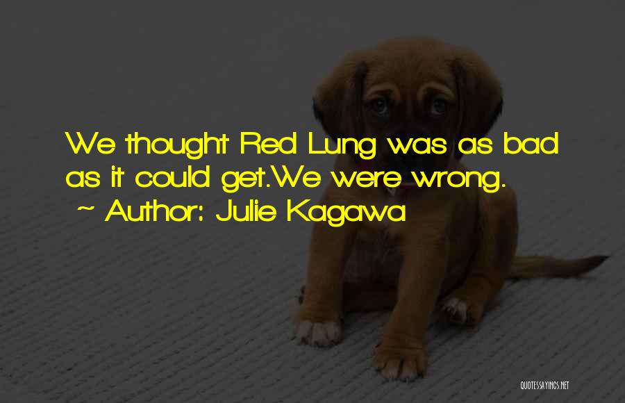 Julie Kagawa Quotes: We Thought Red Lung Was As Bad As It Could Get.we Were Wrong.