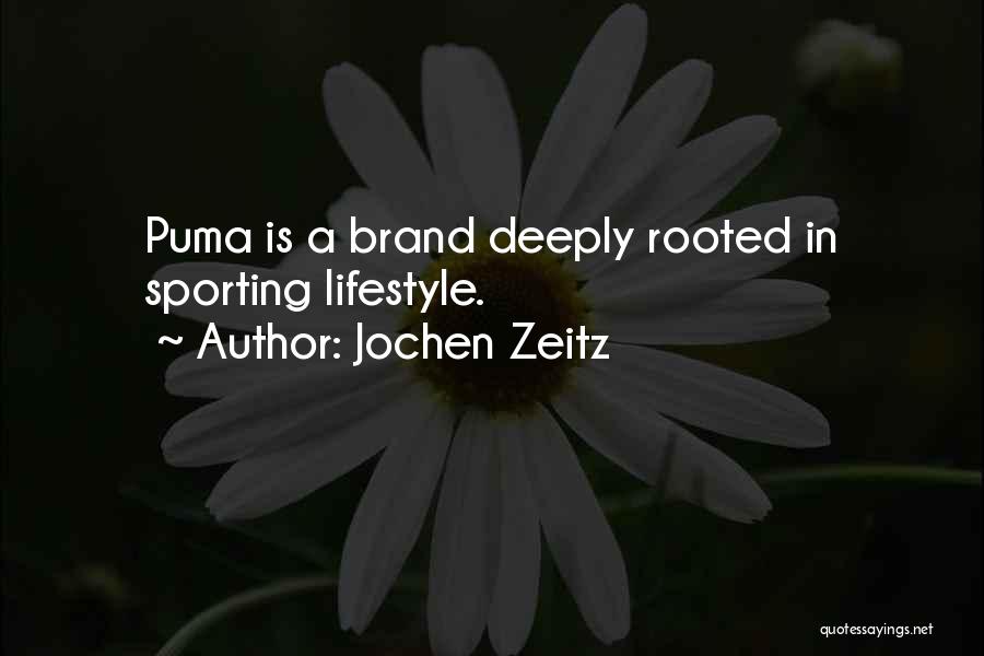 Jochen Zeitz Quotes: Puma Is A Brand Deeply Rooted In Sporting Lifestyle.