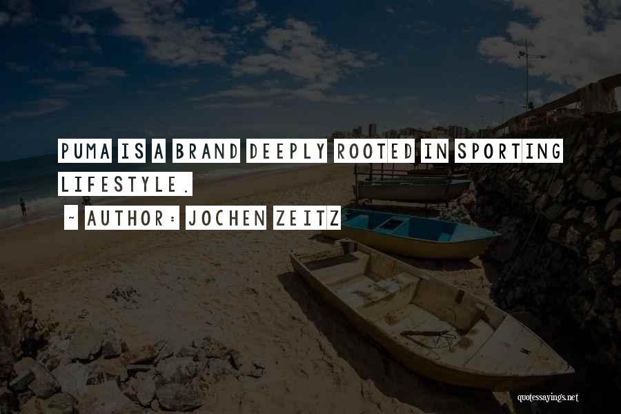 Jochen Zeitz Quotes: Puma Is A Brand Deeply Rooted In Sporting Lifestyle.