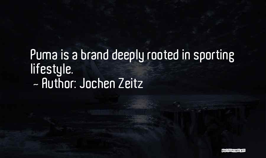 Jochen Zeitz Quotes: Puma Is A Brand Deeply Rooted In Sporting Lifestyle.