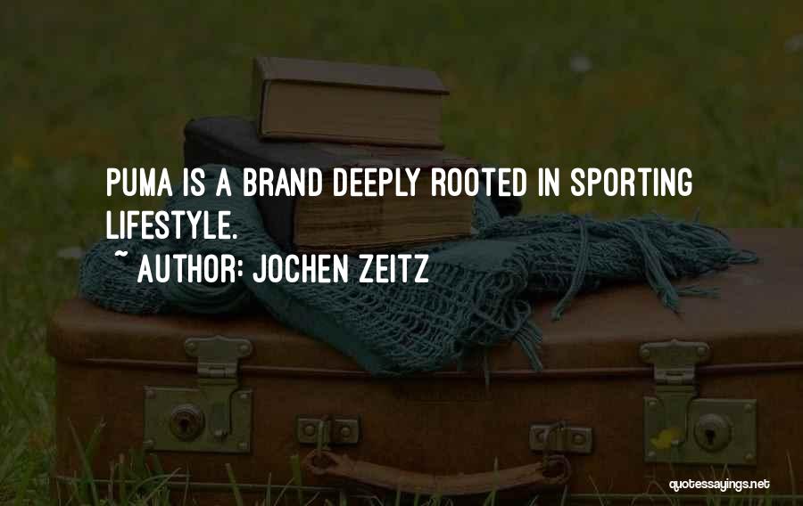 Jochen Zeitz Quotes: Puma Is A Brand Deeply Rooted In Sporting Lifestyle.