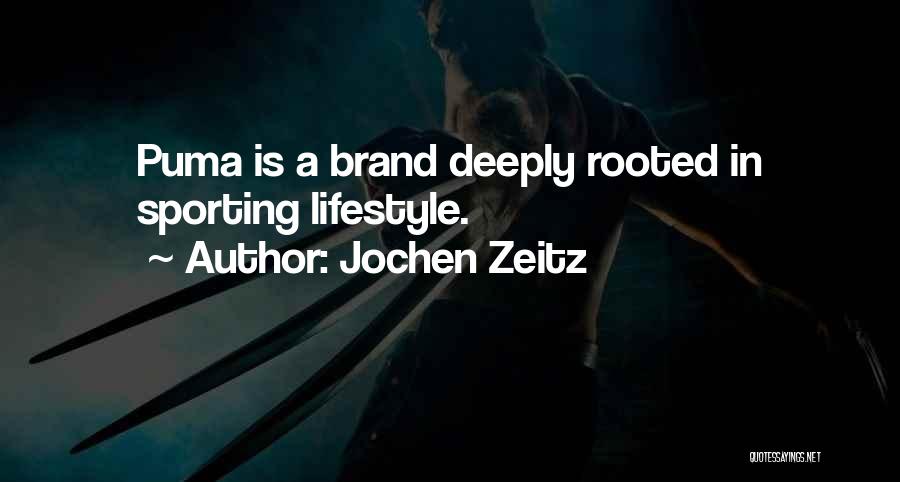 Jochen Zeitz Quotes: Puma Is A Brand Deeply Rooted In Sporting Lifestyle.
