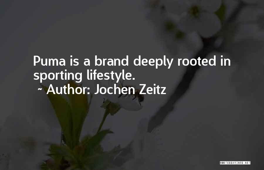 Jochen Zeitz Quotes: Puma Is A Brand Deeply Rooted In Sporting Lifestyle.