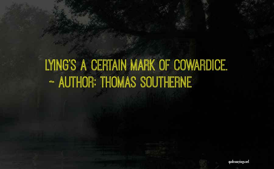 Thomas Southerne Quotes: Lying's A Certain Mark Of Cowardice.