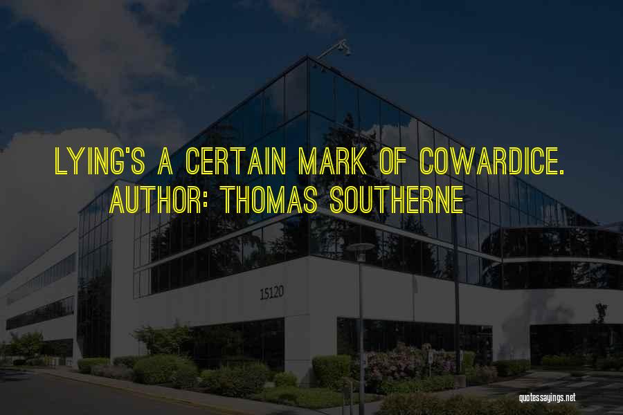 Thomas Southerne Quotes: Lying's A Certain Mark Of Cowardice.