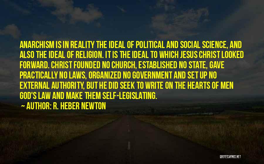 R. Heber Newton Quotes: Anarchism Is In Reality The Ideal Of Political And Social Science, And Also The Ideal Of Religion. It Is The