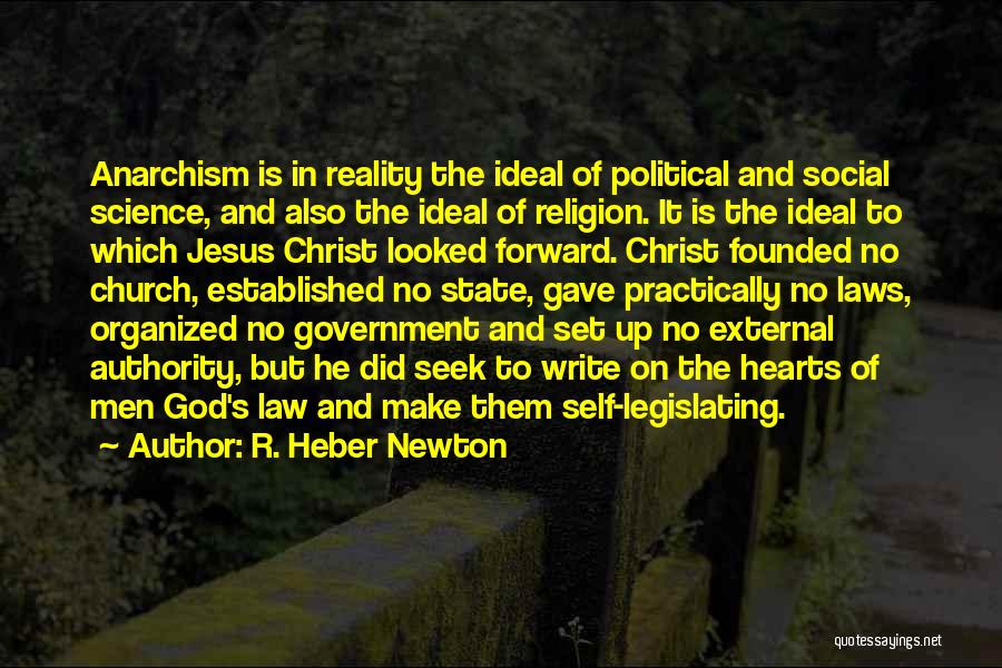 R. Heber Newton Quotes: Anarchism Is In Reality The Ideal Of Political And Social Science, And Also The Ideal Of Religion. It Is The