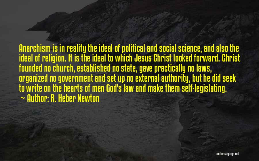 R. Heber Newton Quotes: Anarchism Is In Reality The Ideal Of Political And Social Science, And Also The Ideal Of Religion. It Is The