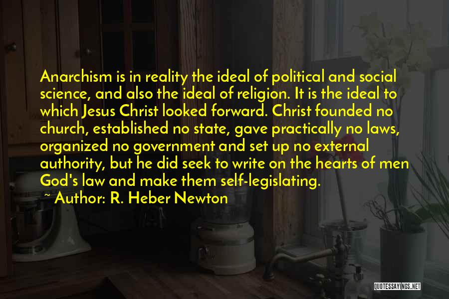 R. Heber Newton Quotes: Anarchism Is In Reality The Ideal Of Political And Social Science, And Also The Ideal Of Religion. It Is The
