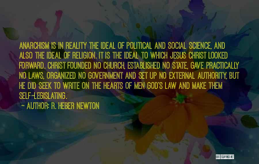 R. Heber Newton Quotes: Anarchism Is In Reality The Ideal Of Political And Social Science, And Also The Ideal Of Religion. It Is The