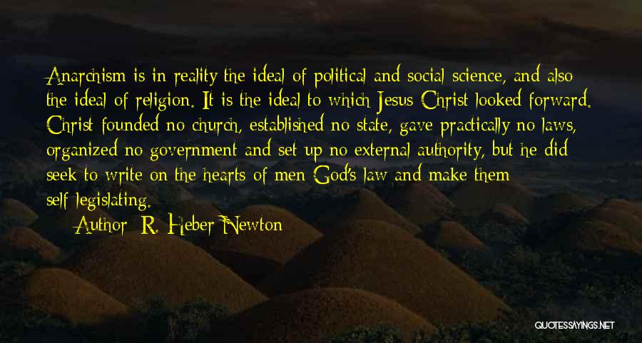 R. Heber Newton Quotes: Anarchism Is In Reality The Ideal Of Political And Social Science, And Also The Ideal Of Religion. It Is The