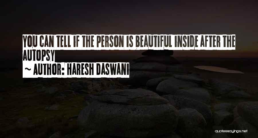 Haresh Daswani Quotes: You Can Tell If The Person Is Beautiful Inside After The Autopsy