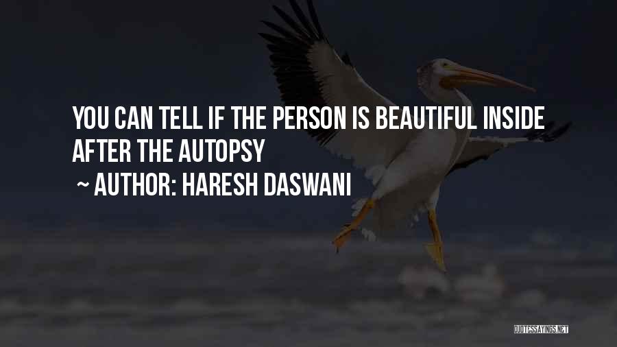 Haresh Daswani Quotes: You Can Tell If The Person Is Beautiful Inside After The Autopsy