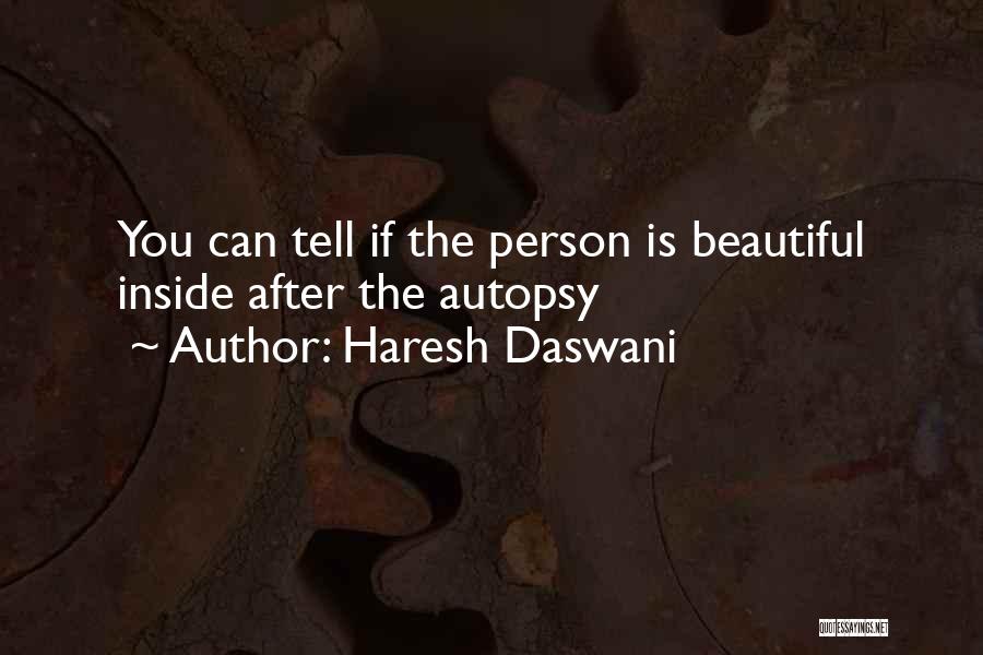 Haresh Daswani Quotes: You Can Tell If The Person Is Beautiful Inside After The Autopsy