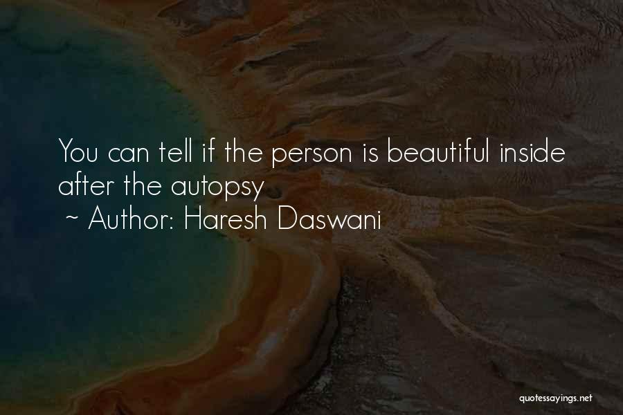 Haresh Daswani Quotes: You Can Tell If The Person Is Beautiful Inside After The Autopsy