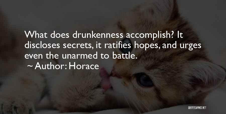 Horace Quotes: What Does Drunkenness Accomplish? It Discloses Secrets, It Ratifies Hopes, And Urges Even The Unarmed To Battle.