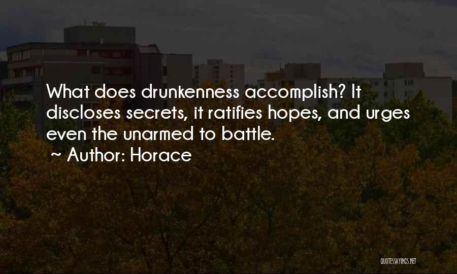 Horace Quotes: What Does Drunkenness Accomplish? It Discloses Secrets, It Ratifies Hopes, And Urges Even The Unarmed To Battle.