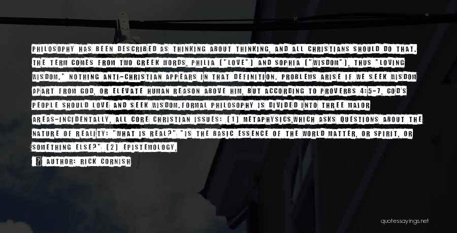 Rick Cornish Quotes: Philosophy Has Been Described As Thinking About Thinking, And All Christians Should Do That. The Term Comes From Two Greek